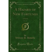 A Hazard of New Fortunes, Vol. 1 of 2: A Novel (Classic Reprint)