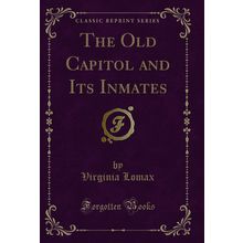 The Old Capitol and Its Inmates (Classic Reprint)