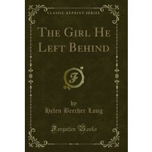 The Girl He Left Behind (Classic Reprint)