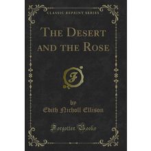 The Desert and the Rose (Classic Reprint)