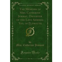 The Memoirs of Mrs. Catherine Jemmat, Daughter of the Late Admiral Yeo, of