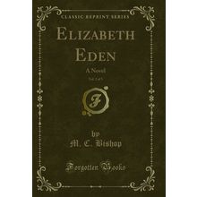 Elizabeth Eden, Vol. 2 of 3: A Novel (Classic Reprint)