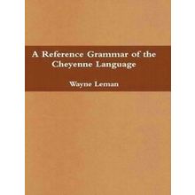 A Reference Grammar Of The Cheyenne Language
