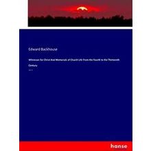Witnesses for Christ And Memorials of Church Life From the Fourth to the Thirtee