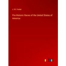 Pre-Historic Races of the United States of America