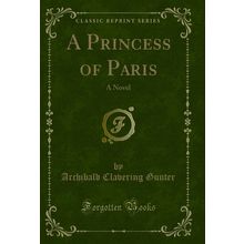 A Princess of Paris: A Novel (Classic Reprint)
