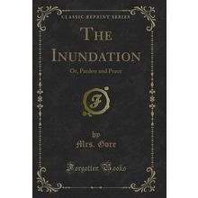 The Inundation: Or, Pardon and Peace (Classic Reprint)