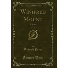 Winifred Mount, Vol. 1 of 2: A Novel (Classic Reprint)