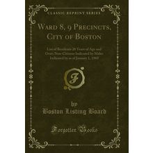 Ward 8, 9 Precincts, City of Boston: List of Residents 20 Years of Age and Over