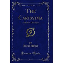 The Carissima: A Modern Grotesque (Classic Reprint)
