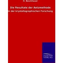Die Resultate Der Aetzmethode - H. Baumhauer