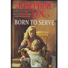 Born to Serve, by Josephine Cox. BCA HC/DJ