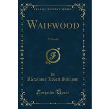 Waifwood: A Novel (Classic Reprint)