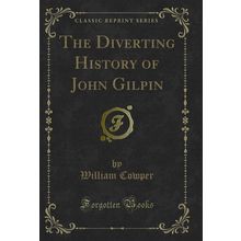 The Diverting History of John Gilpin (Classic Reprint)