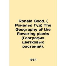 Ronald Good. The Geography of the flowering plants. In Russian (ask us if in dou
