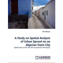 A Study on Spatial Analysis of Urban Sprawl on an Algerian Oasis City
