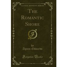 The Romantic Shore (Classic Reprint)