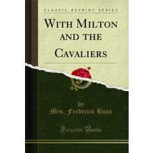 With Milton and the Cavaliers (Classic Reprint)