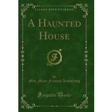 A Haunted House (Classic Reprint)