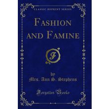 Fashion and Famine (Classic Reprint)