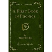 A First Book in Phonics (Classic Reprint)