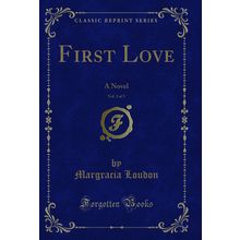 First Love, Vol. 3 of 3: A Novel (Classic Reprint)