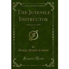 The Juvenile Instructor, Vol. 34: February 1, 1899 (Classic Reprint)