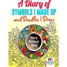 A Diary of Symbols I Made Up and Doodles I Drew Diary Notebook Lined