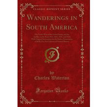 Wanderings in South America (Classic Reprint)