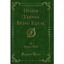 Other Things Being Equal (Classic Reprint)