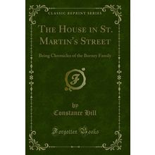 The House in St. Martin's Street: Being Chronicles of the Burney Family