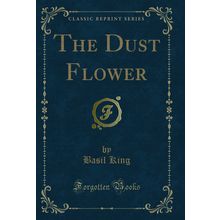 The Dust Flower (Classic Reprint)