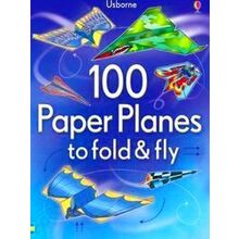 100 Paper Planes To Fold And Fly
