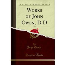 Works of John Owen, D.D, Vol. 1 (Classic Reprint)