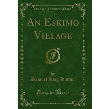 An Eskimo Village (Classic Reprint)