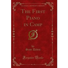 The First Piano in Camp (Classic Reprint)