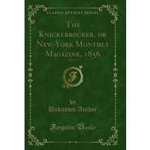 The Knickerbocker, or New-York Monthly Magazine, 1856, Vol. 47