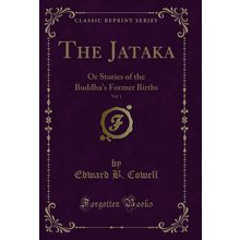 The Jataka, Vol. 1: Or Stories of the Buddha's Former Births (Classic Reprint)