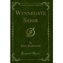 Wynnegate Sahib (Classic Reprint)