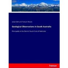 Geological Observations in South Australia - Julian Edmund Tenison Woods