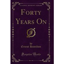 Forty Years On (Classic Reprint)