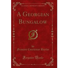 A Georgian Bungalow (Classic Reprint)