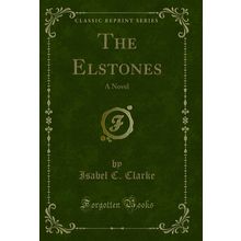 The Elstones: A Novel (Classic Reprint)
