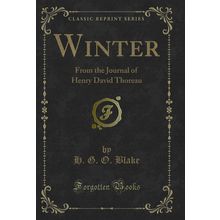 Winter: From the Journal of Henry David Thoreau (Classic Reprint)