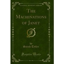The Machinations of Janet (Classic Reprint)