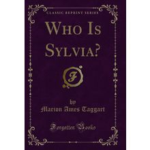 Who Is Sylvia? (Classic Reprint)