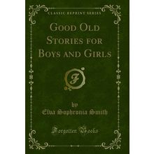 Good Old Stories for Boys and Girls (Classic Reprint)