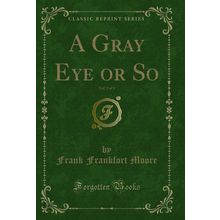 A Gray Eye or So, Vol. 3 of 3 (Classic Reprint)