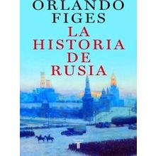 La Historia De Rusia / The Story Of Russia - Orlando Figes