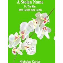 A Stolen Name;Or, The Man Who Defied Nick Carter